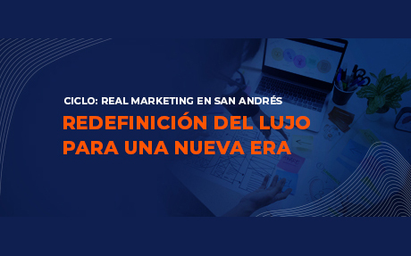 Ciclo Real Marketing en San Andrés: Redefinición del lujo para una nueva era – 24 de noviembre 9:00